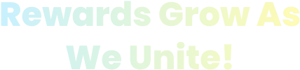 Reward Grow As We Unite!
